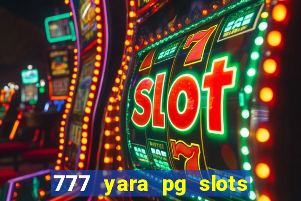 777 yara pg slots paga mesmo